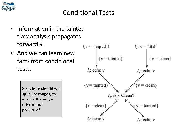 Conditional Tests • Information in the tainted flow analysis propagates forwardly. • And we