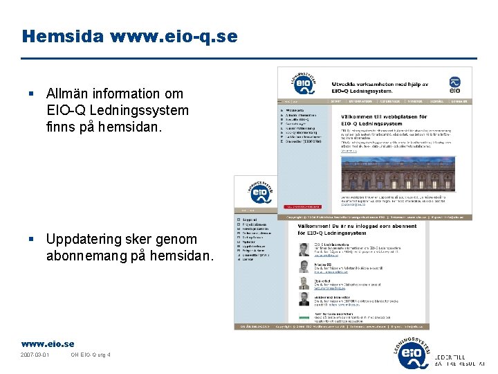 Hemsida www. eio-q. se § Allmän information om EIO-Q Ledningssystem finns på hemsidan. §