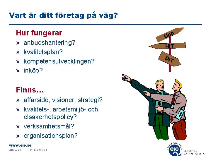 Vart är ditt företag på väg? Hur fungerar » » anbudshantering? kvalitetsplan? kompetensutvecklingen? inköp?