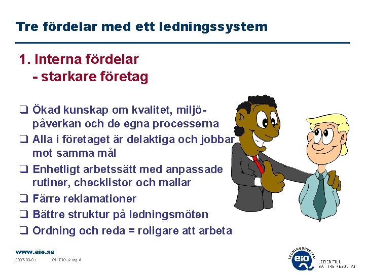 Tre fördelar med ett ledningssystem 1. Interna fördelar - starkare företag q Ökad kunskap