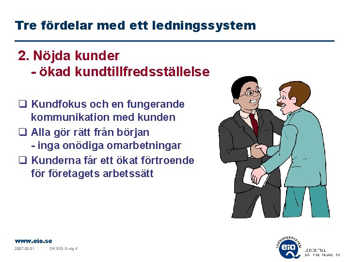 Tre fördelar med ett ledningssystem 2. Nöjda kunder - ökad kundtillfredsställelse q Kundfokus och