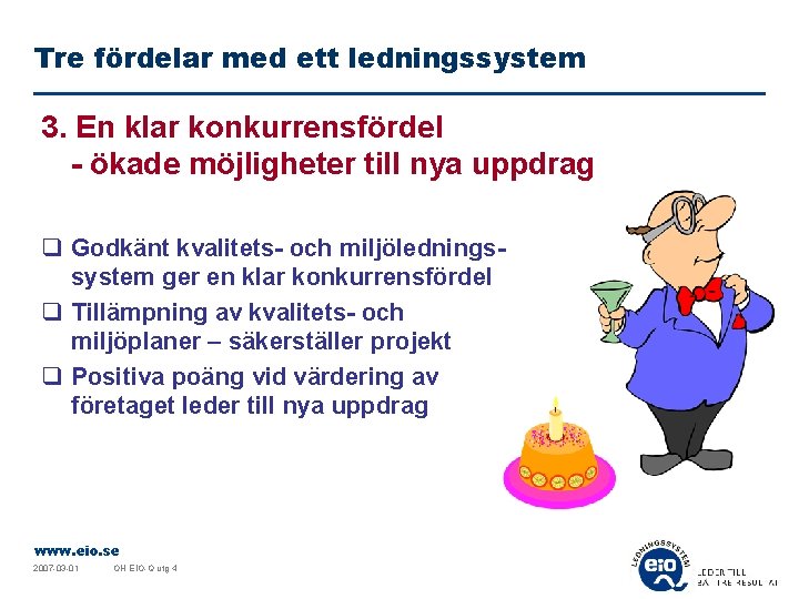 Tre fördelar med ett ledningssystem 3. En klar konkurrensfördel - ökade möjligheter till nya