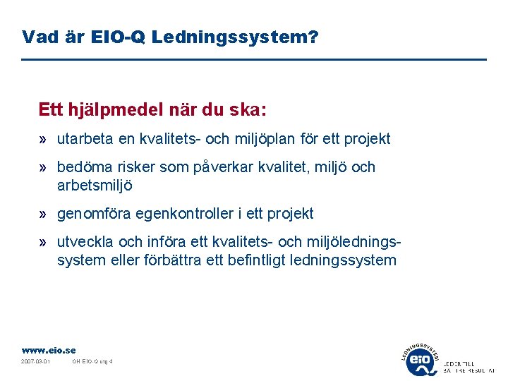 Vad är EIO-Q Ledningssystem? Ett hjälpmedel när du ska: » utarbeta en kvalitets- och