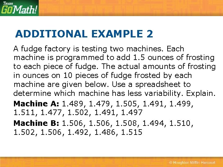 ADDITIONAL EXAMPLE 2 A fudge factory is testing two machines. Each machine is programmed