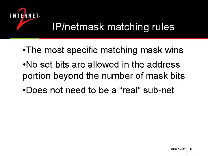 IP/netmask matching rules • The most specific matching mask wins • No set bits