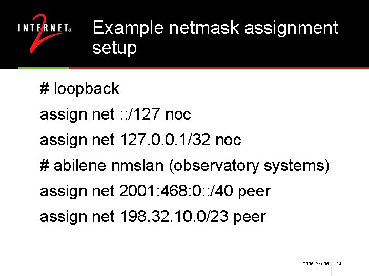 Example netmask assignment setup # loopback assign net : : /127 noc assign net