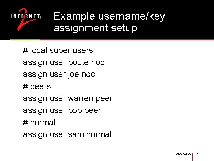 Example username/key assignment setup # local super users assign user boote noc assign user