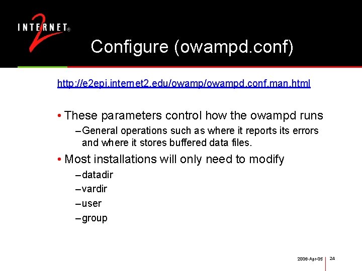 Configure (owampd. conf) http: //e 2 epi. internet 2. edu/owampd. conf. man. html •