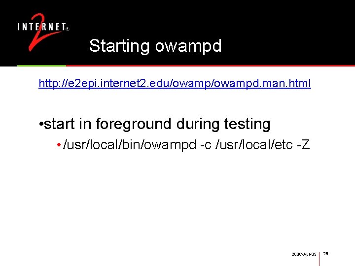 Starting owampd http: //e 2 epi. internet 2. edu/owampd. man. html • start in