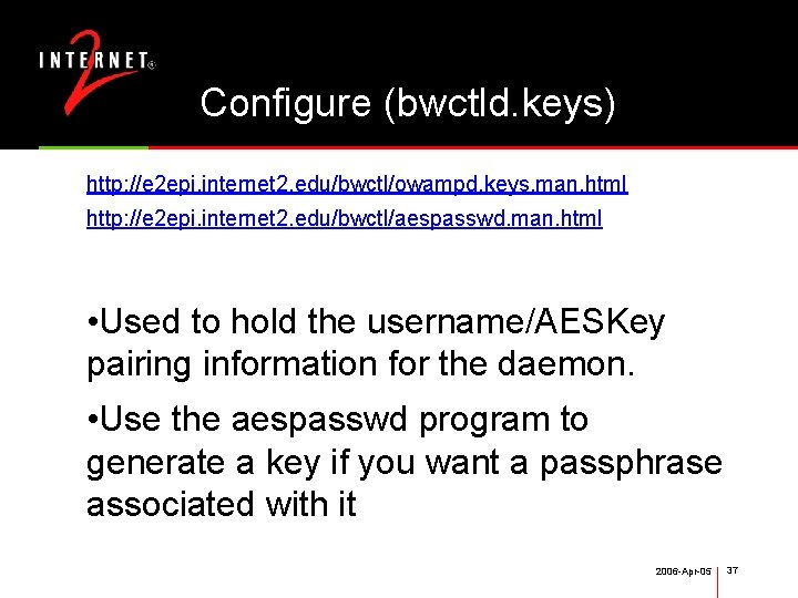 Configure (bwctld. keys) http: //e 2 epi. internet 2. edu/bwctl/owampd. keys. man. html http: