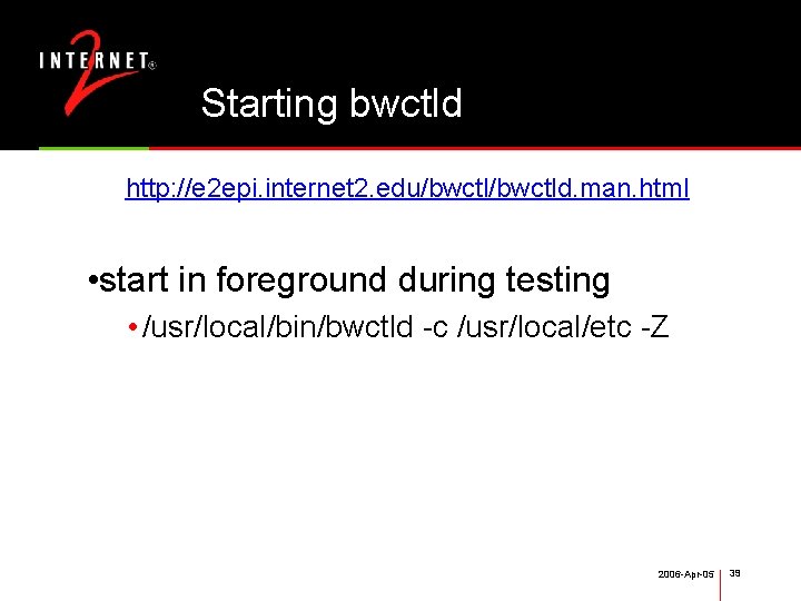 Starting bwctld http: //e 2 epi. internet 2. edu/bwctld. man. html • start in