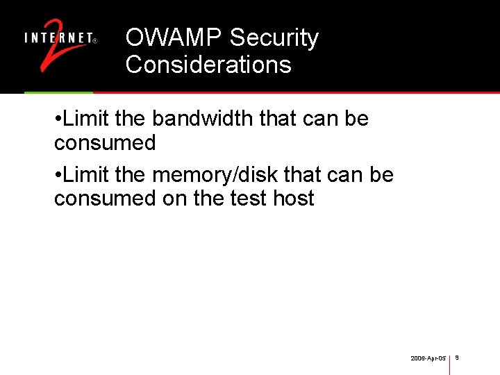 OWAMP Security Considerations • Limit the bandwidth that can be consumed • Limit the