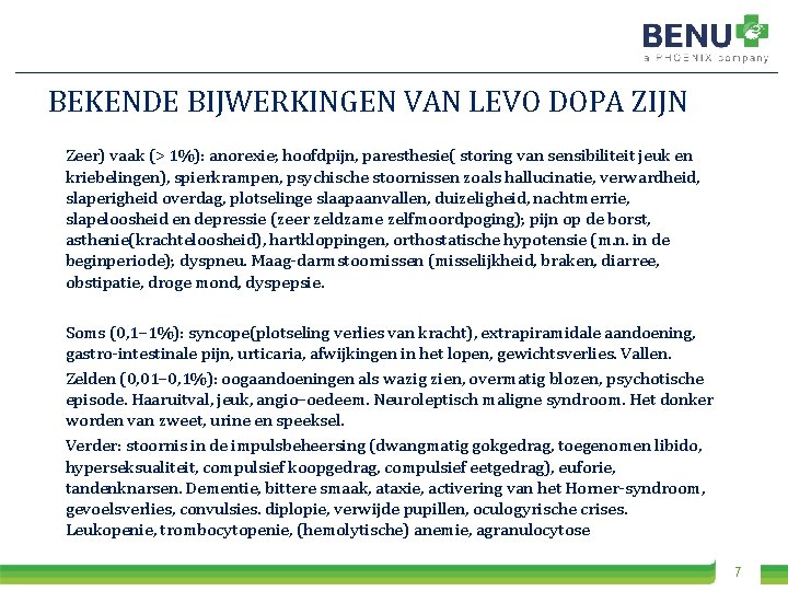 BEKENDE BIJWERKINGEN VAN LEVO DOPA ZIJN Zeer) vaak (> 1%): anorexie; hoofdpijn, paresthesie( storing