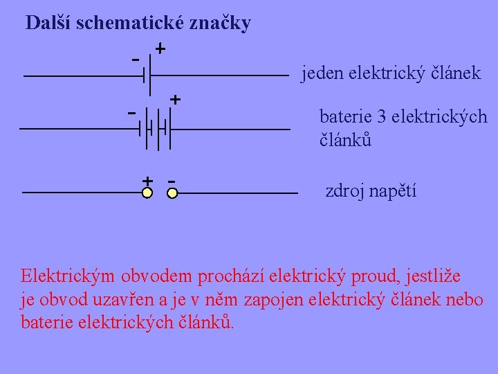 Další schematické značky jeden elektrický článek baterie 3 elektrických článků zdroj napětí Elektrickým obvodem