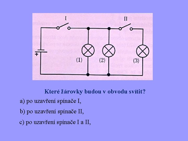 Které žárovky budou v obvodu svítit? a) po uzavření spínače I, b) po uzavření