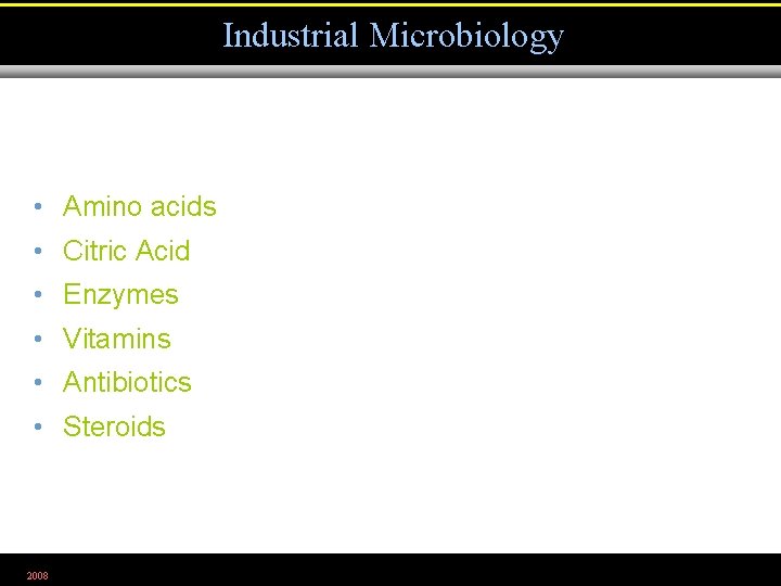 Industrial Microbiology • Amino acids • Citric Acid • Enzymes • Vitamins • Antibiotics