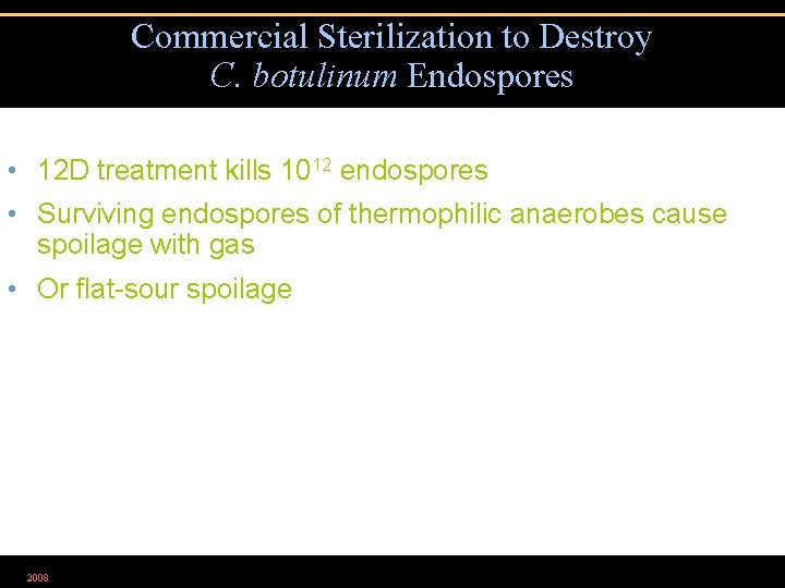 Commercial Sterilization to Destroy C. botulinum Endospores • 12 D treatment kills 1012 endospores