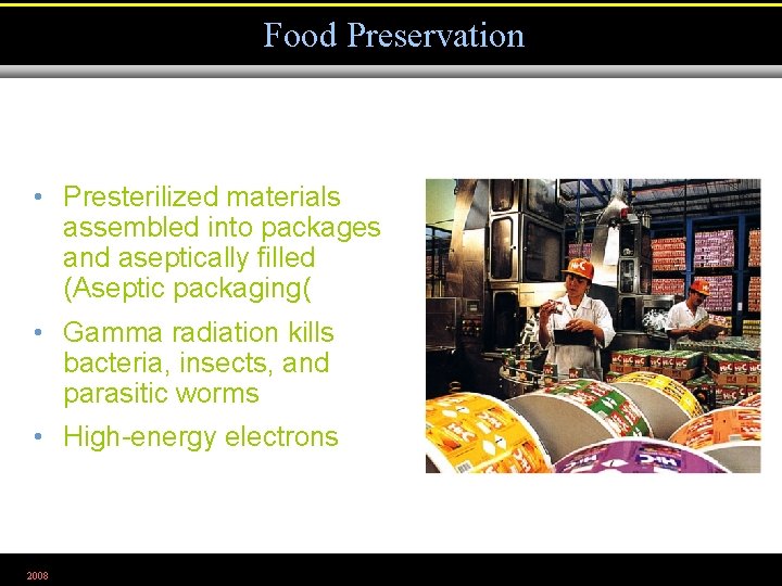 Food Preservation • Presterilized materials assembled into packages and aseptically filled (Aseptic packaging( •