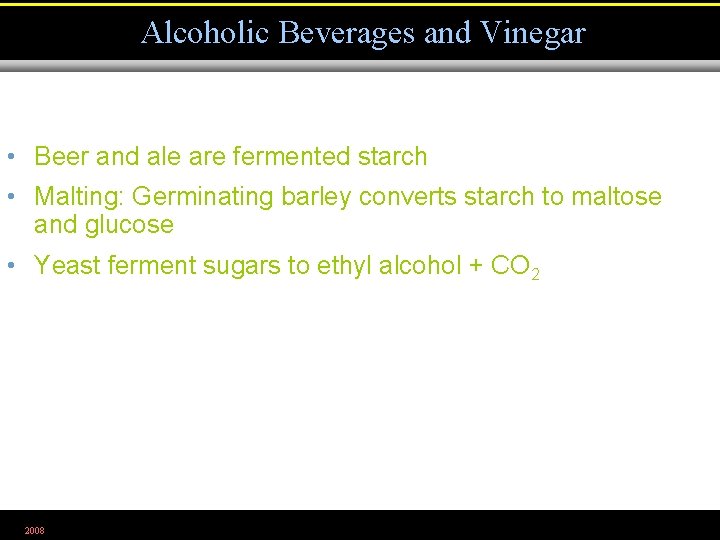 Alcoholic Beverages and Vinegar • Beer and ale are fermented starch • Malting: Germinating
