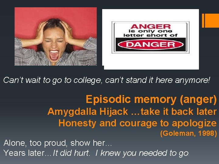 Can’t wait to go to college, can’t stand it here anymore! Episodic memory (anger)