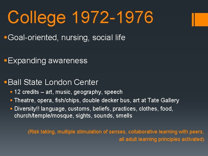 College 1972 -1976 § Goal-oriented, nursing, social life § Expanding awareness § Ball State