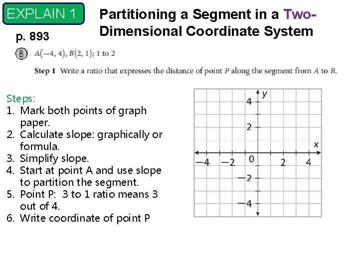 EXPLAIN 1 p. 893 Partitioning a Segment in a Two. Dimensional Coordinate System Steps: EXPLAIN 1 p. 893 Partitioning a Segment in a Two. Dimensional Coordinate System Steps:
