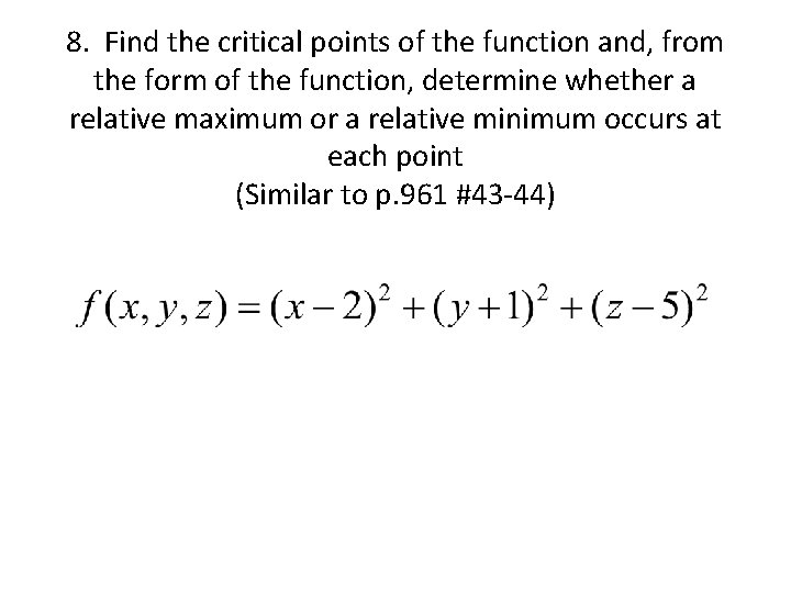 8. Find the critical points of the function and, from the form of the