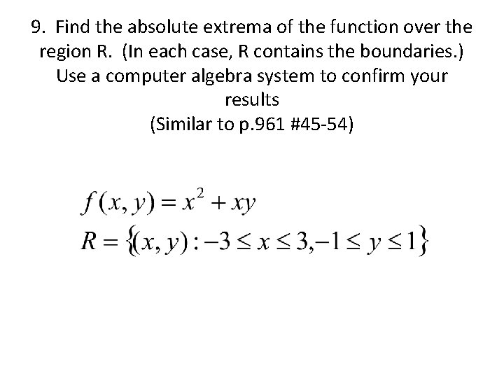 9. Find the absolute extrema of the function over the region R. (In each