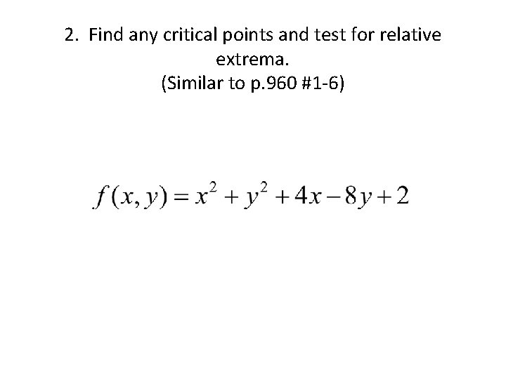 2. Find any critical points and test for relative extrema. (Similar to p. 960