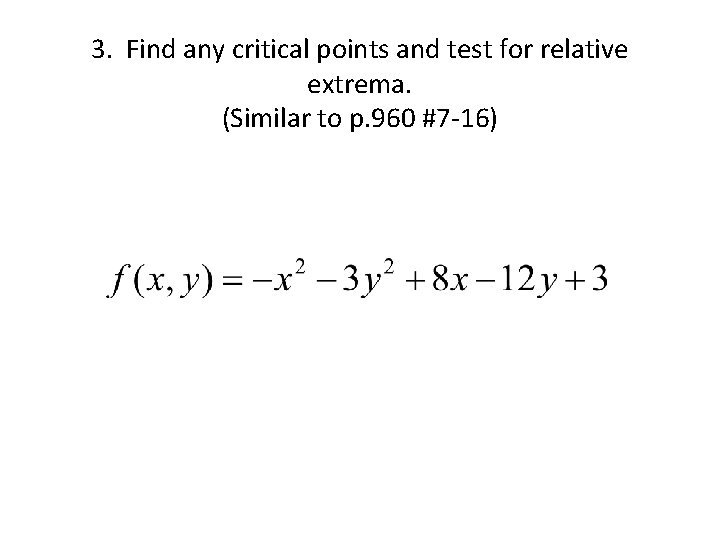 3. Find any critical points and test for relative extrema. (Similar to p. 960
