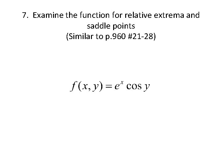 7. Examine the function for relative extrema and saddle points (Similar to p. 960