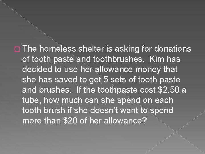� The homeless shelter is asking for donations of tooth paste and toothbrushes. Kim