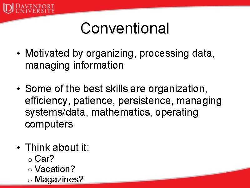 Conventional • Motivated by organizing, processing data, managing information • Some of the best