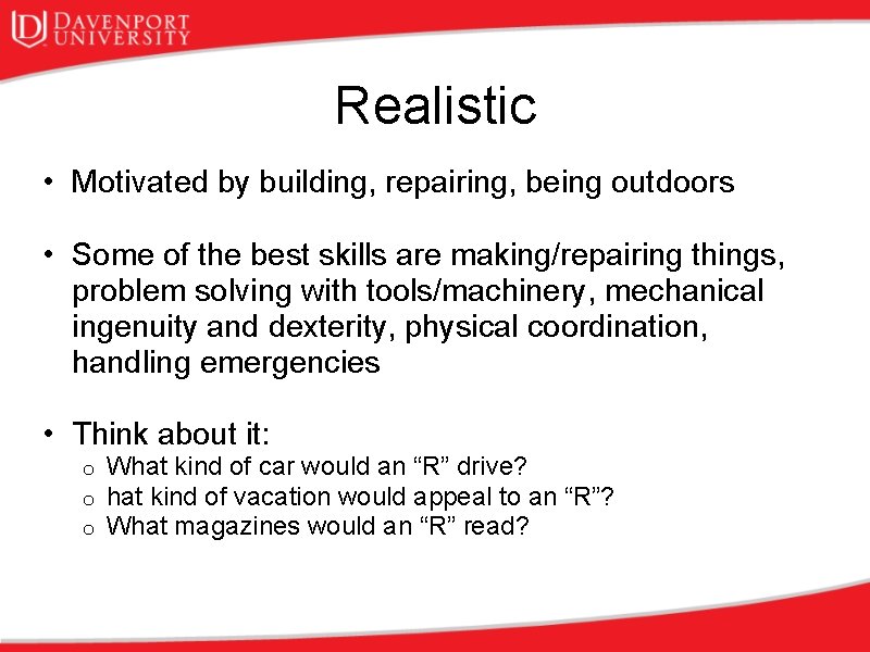 Realistic • Motivated by building, repairing, being outdoors • Some of the best skills