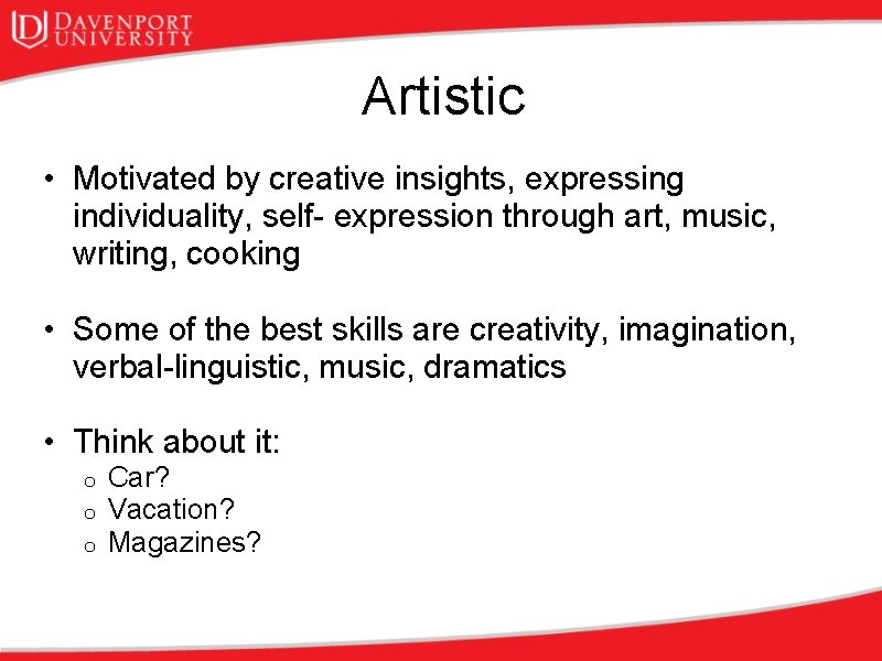 Artistic • Motivated by creative insights, expressing individuality, self- expression through art, music, writing,
