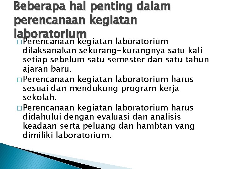 Beberapa hal penting dalam perencanaan kegiatan laboratorium � Perencanaan kegiatan laboratorium dilaksanakan sekurang-kurangnya satu