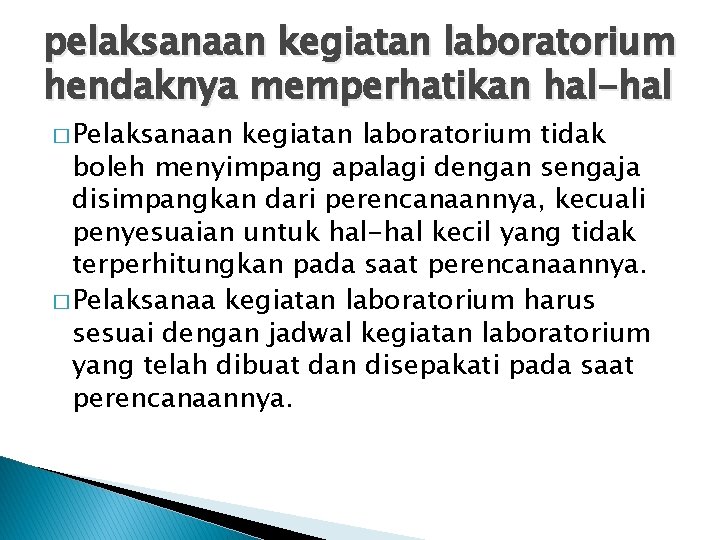 pelaksanaan kegiatan laboratorium hendaknya memperhatikan hal-hal � Pelaksanaan kegiatan laboratorium tidak boleh menyimpang apalagi