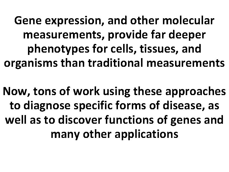 Gene expression, and other molecular measurements, provide far deeper phenotypes for cells, tissues, and