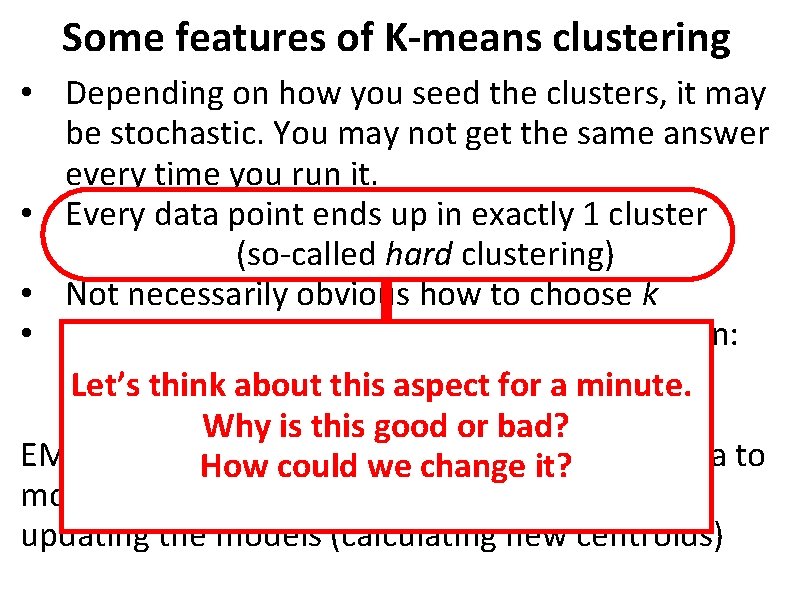 Some features of K-means clustering • Depending on how you seed the clusters, it