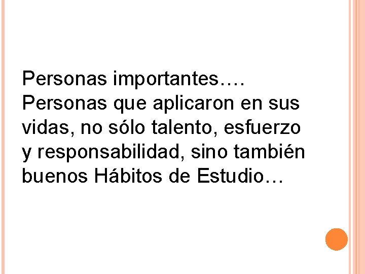 Personas importantes…. Personas que aplicaron en sus vidas, no sólo talento, esfuerzo y responsabilidad,