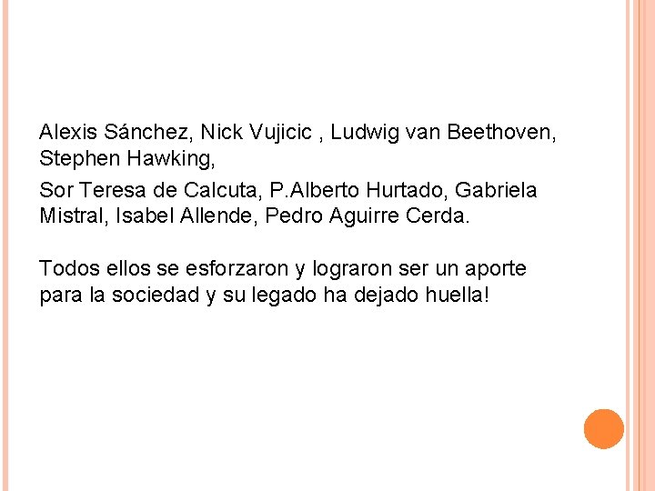 Alexis Sánchez, Nick Vujicic , Ludwig van Beethoven, Stephen Hawking, Sor Teresa de Calcuta,