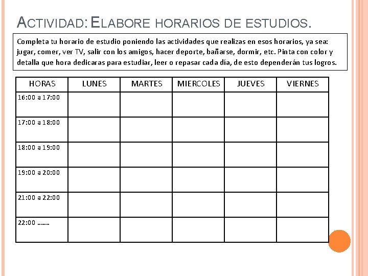 ACTIVIDAD: ELABORE HORARIOS DE ESTUDIOS. Completa tu horario de estudio poniendo las actividades que