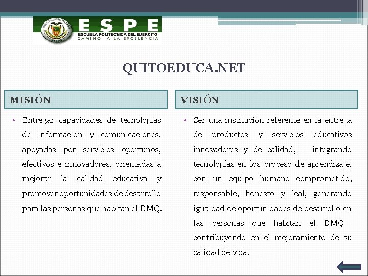 QUITOEDUCA. NET MISIÓN VISIÓN • Entregar capacidades de tecnologías • Ser una institución referente