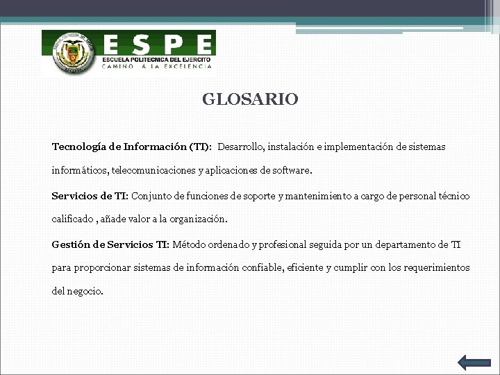 GLOSARIO Tecnología de Información (TI): Desarrollo, instalación e implementación de sistemas informáticos, telecomunicaciones y