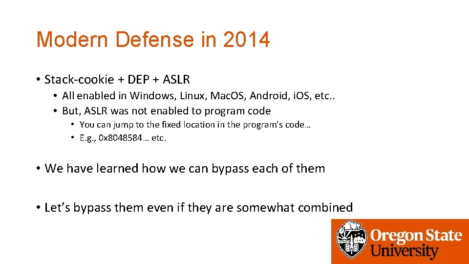 Modern Defense in 2014 • Stack-cookie + DEP + ASLR • All enabled in