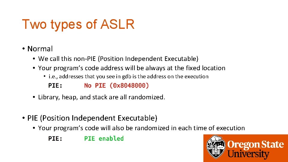 Two types of ASLR • Normal • We call this non-PIE (Position Independent Executable)