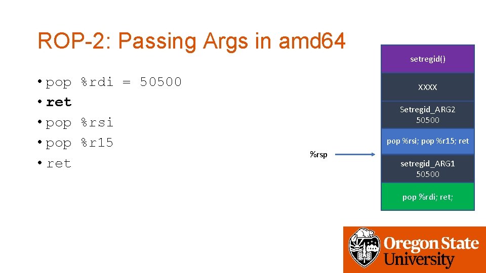 ROP-2: Passing Args in amd 64 setregid() • pop %rdi = 50500 • ret