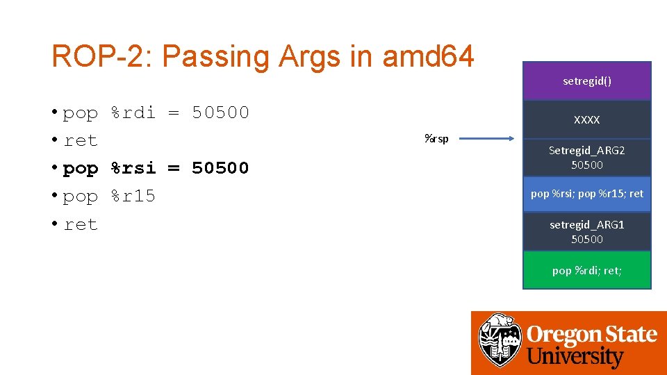 ROP-2: Passing Args in amd 64 setregid() • pop %rdi = 50500 • ret