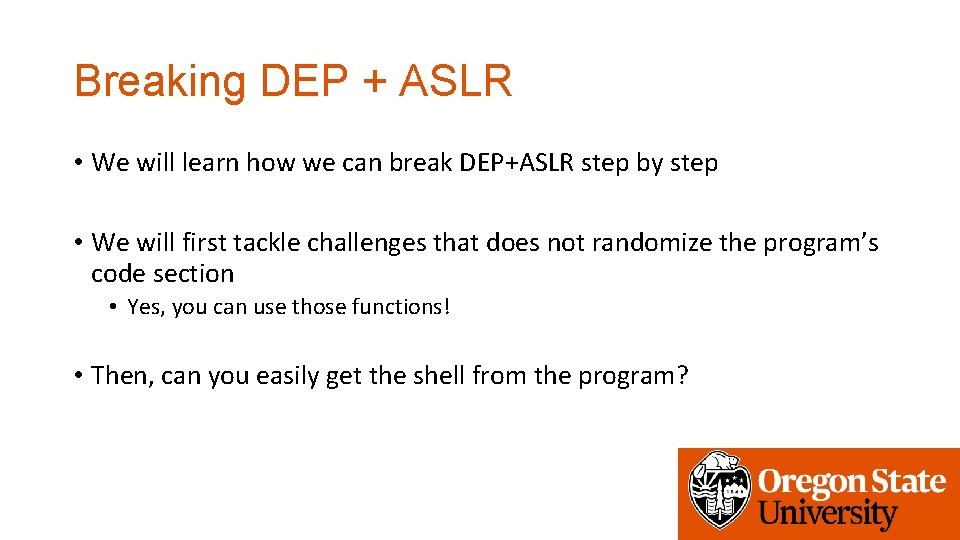 Breaking DEP + ASLR • We will learn how we can break DEP+ASLR step