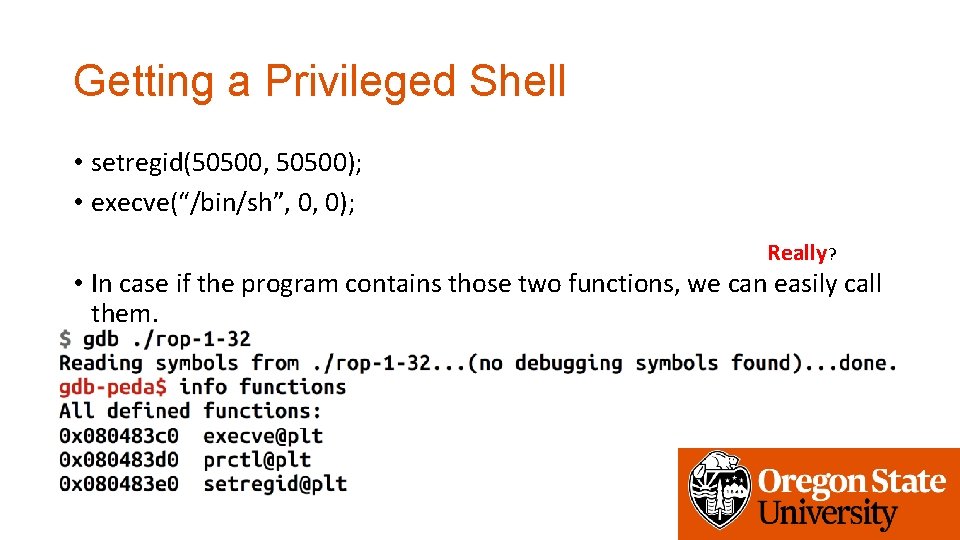 Getting a Privileged Shell • setregid(50500, 50500); • execve(“/bin/sh”, 0, 0); Really? • In